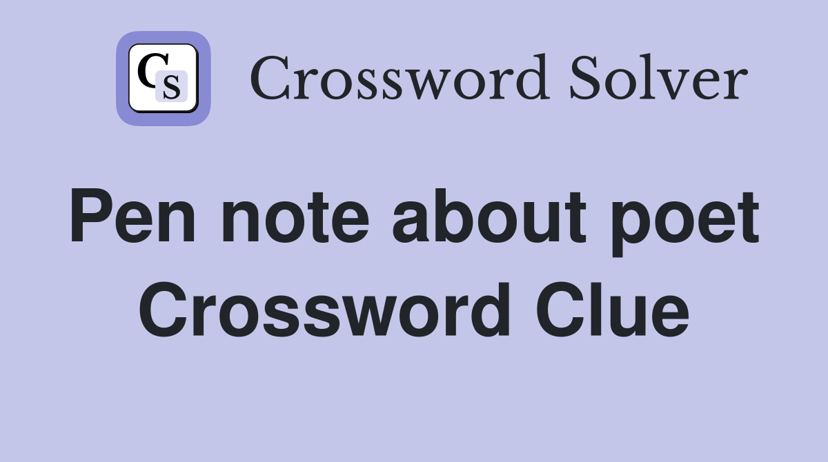 Pen note about poet  Crossword Clue