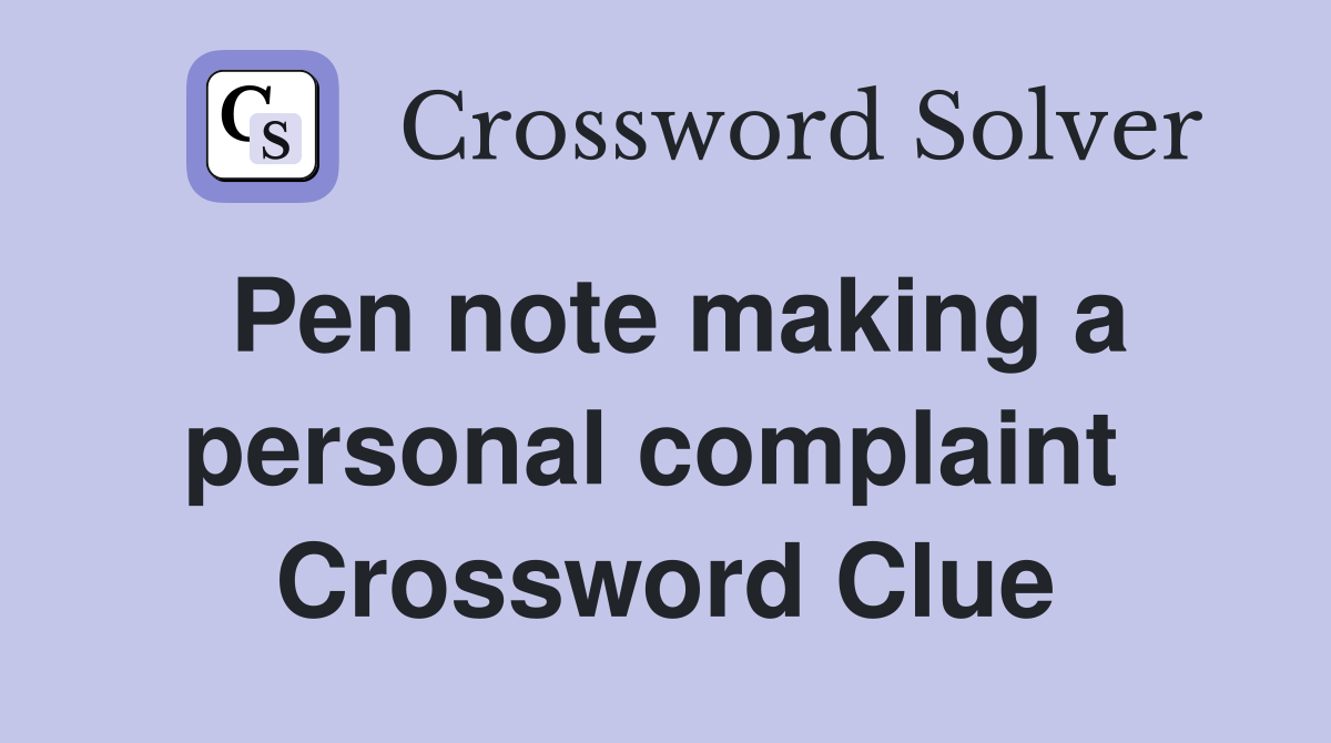Pen note making a personal complaint  Crossword Clue