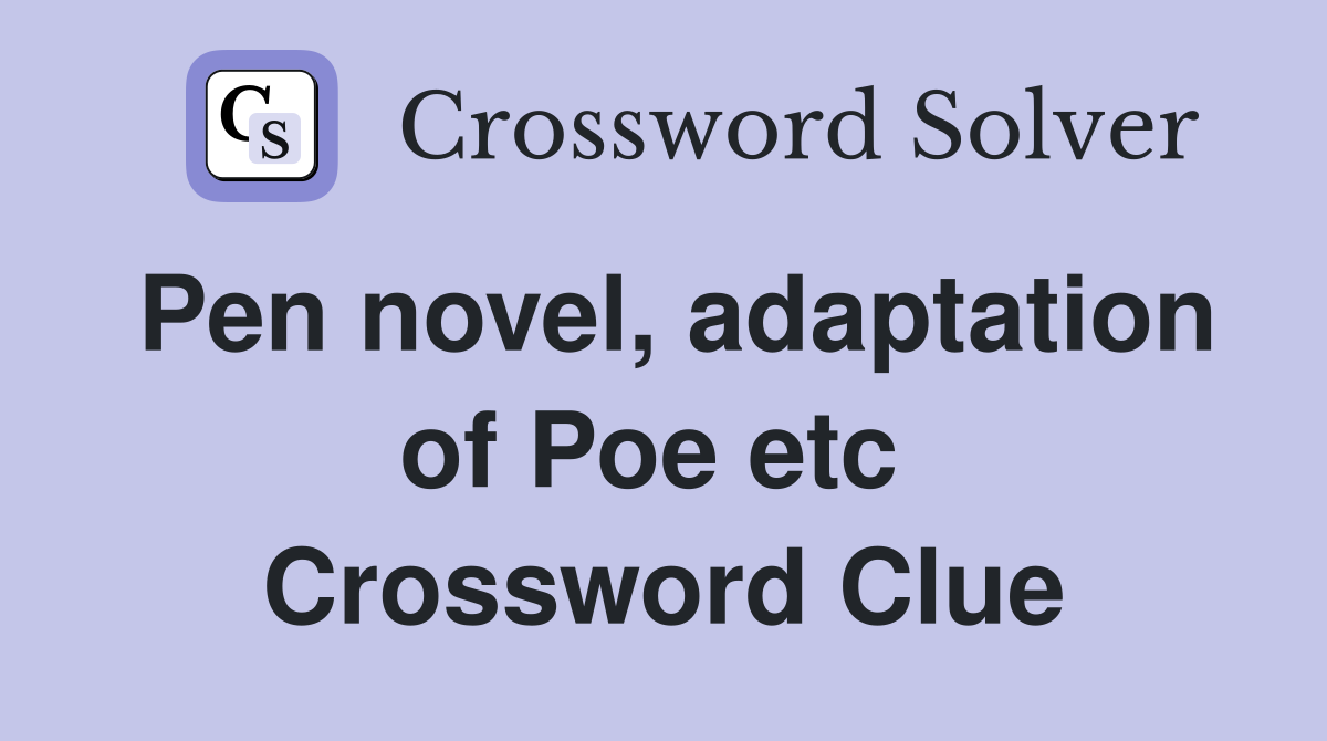 Pen novel, adaptation of Poe etc  Crossword Clue