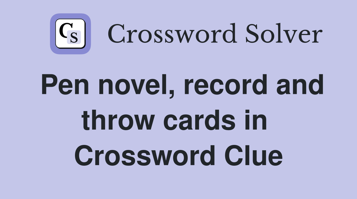 Pen novel, record and throw cards in  Crossword Clue