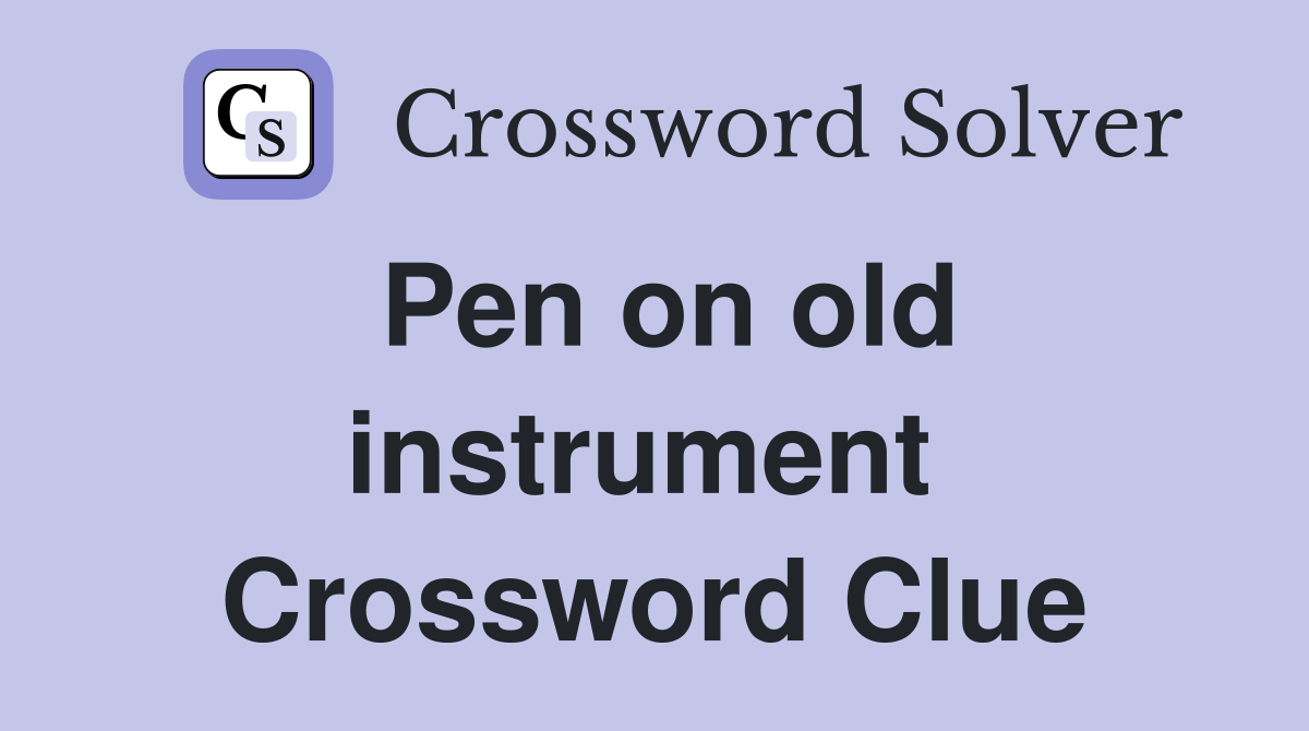 Pen on old instrument  Crossword Clue