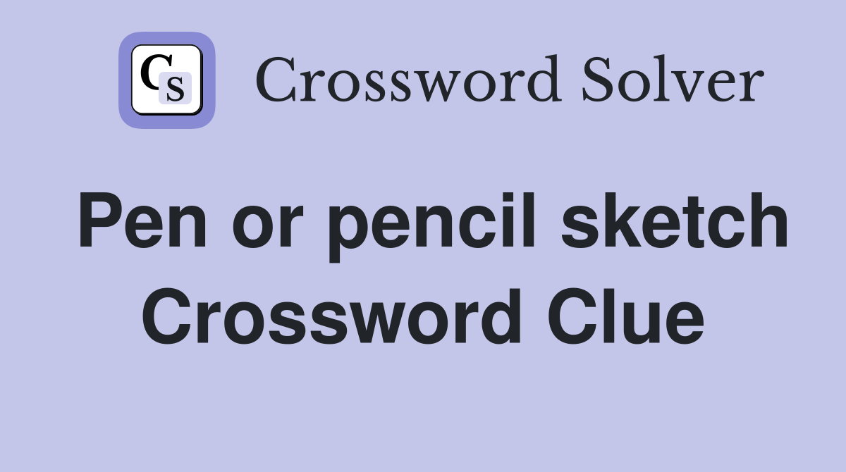 Pen or pencil sketch Crossword Clue