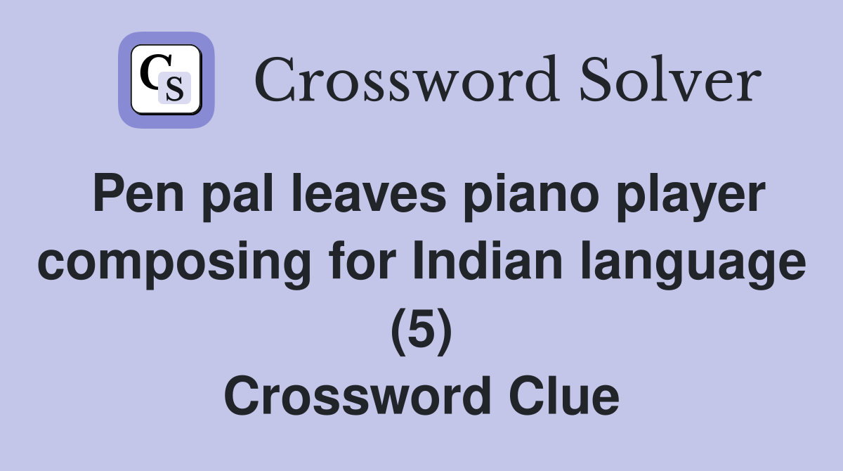 Pen pal leaves piano player composing for Indian language (5) Crossword Clue