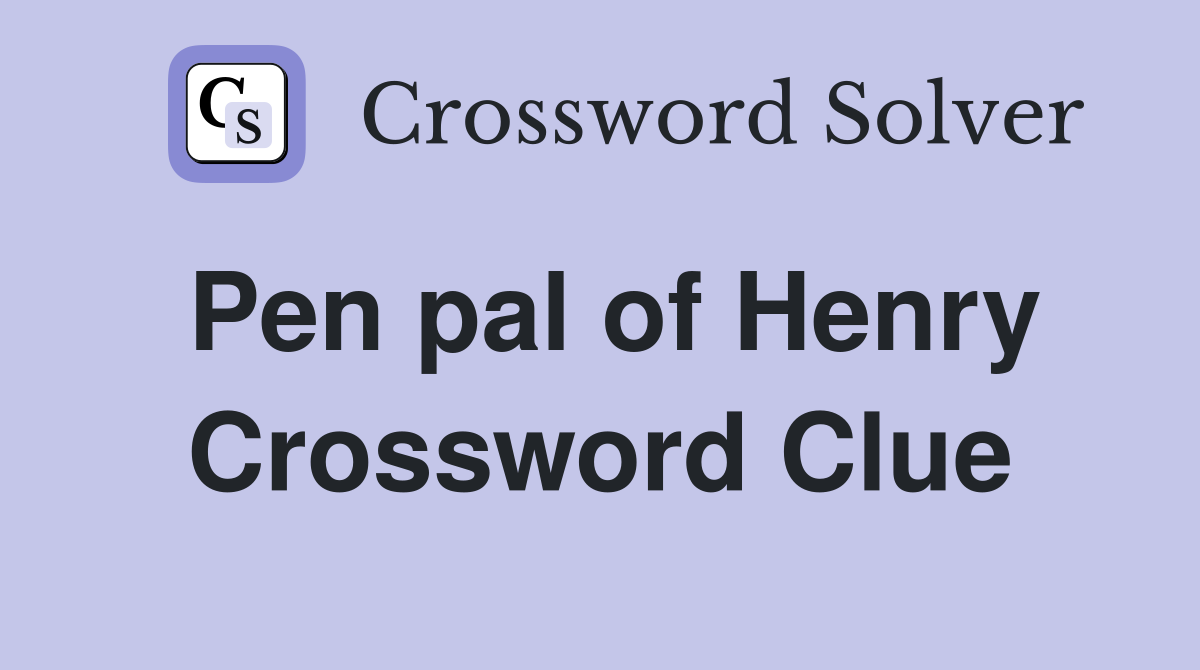Pen pal of Henry Crossword Clue