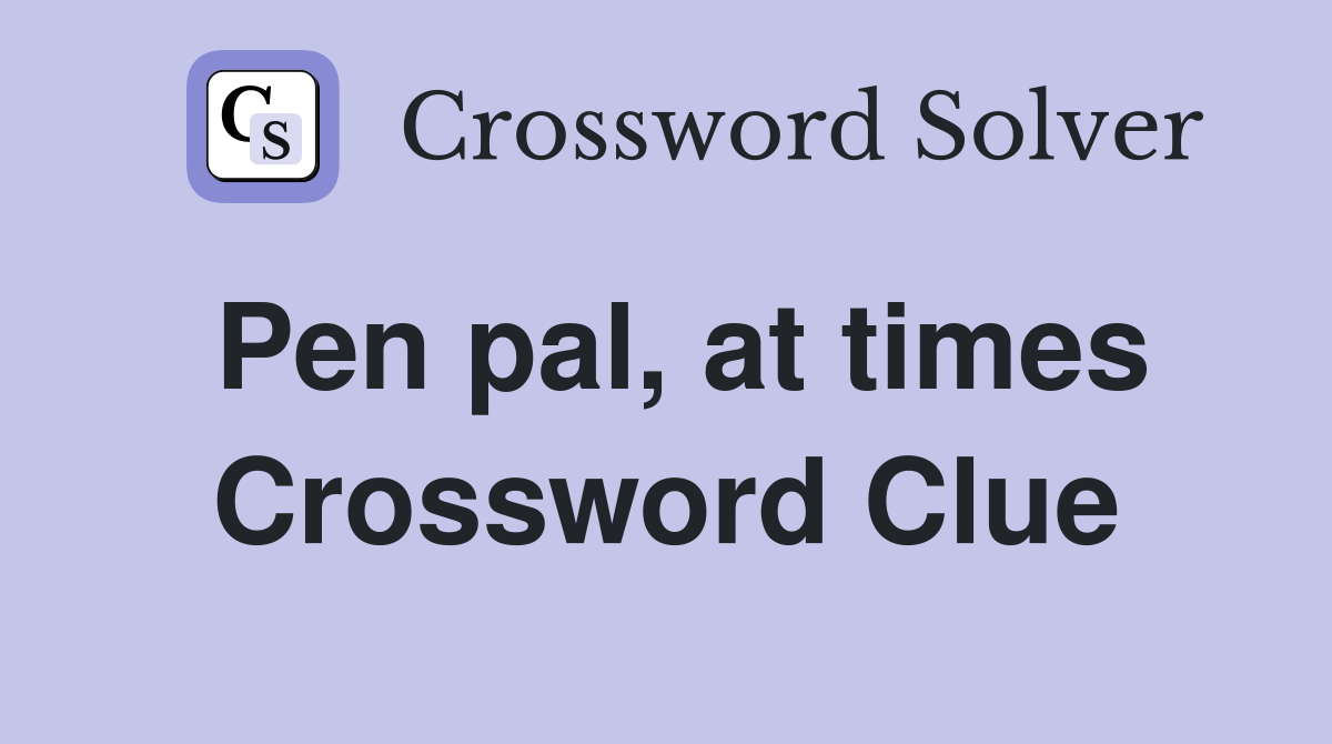 Pen pal, at times Crossword Clue