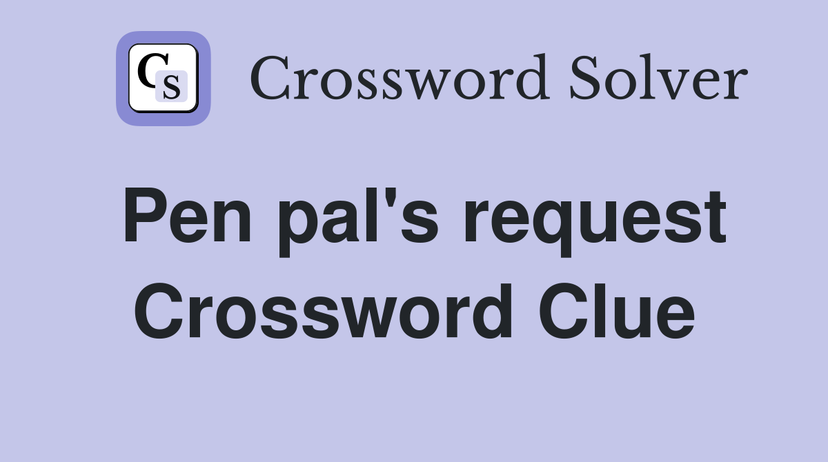 Pen pal's request Crossword Clue
