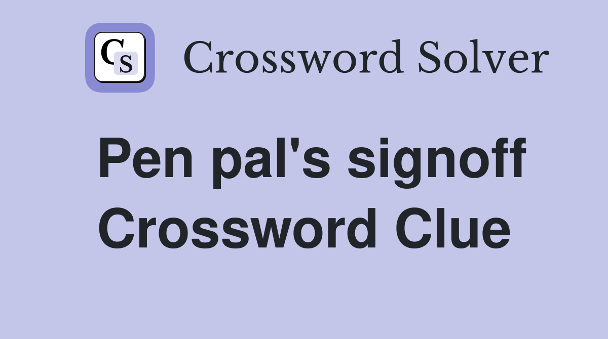 Pen pal's signoff Crossword Clue