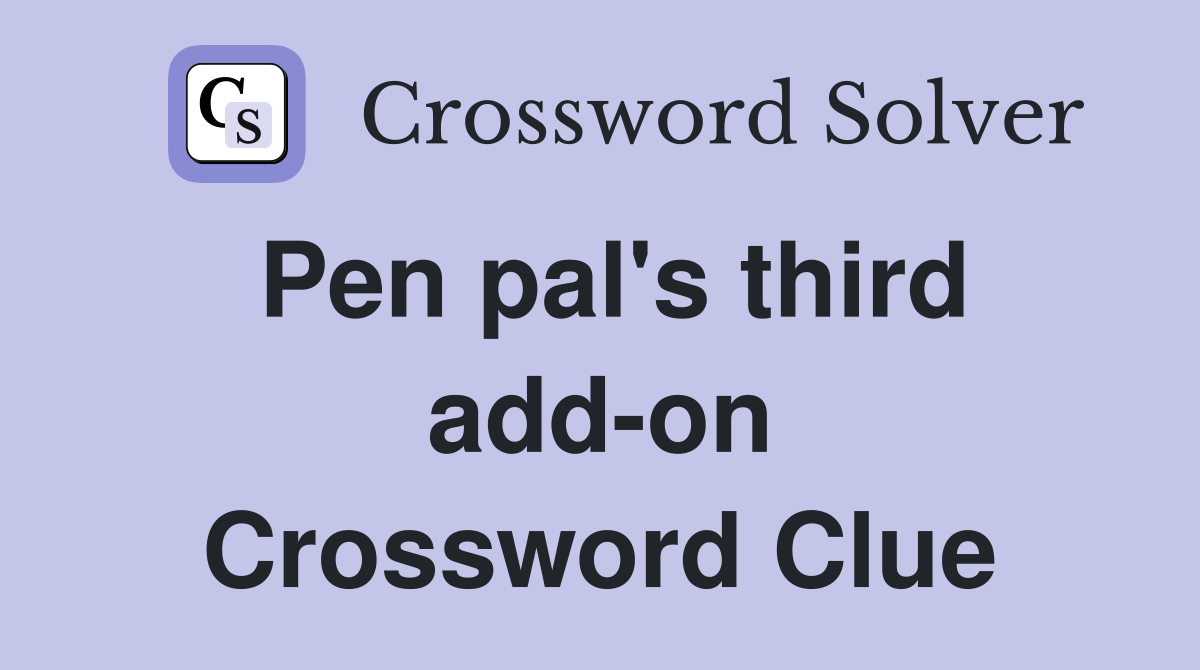 Pen pal's third add-on Crossword Clue