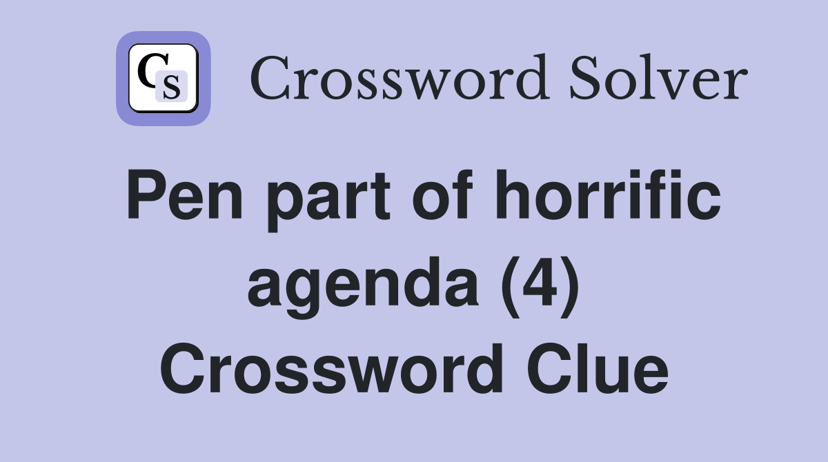 Pen part of horrific agenda (4) Crossword Clue