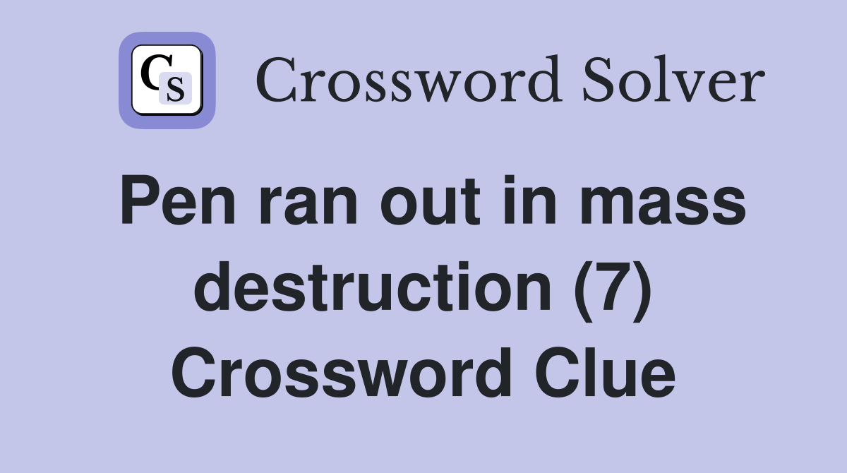 Pen ran out in mass destruction (7) Crossword Clue