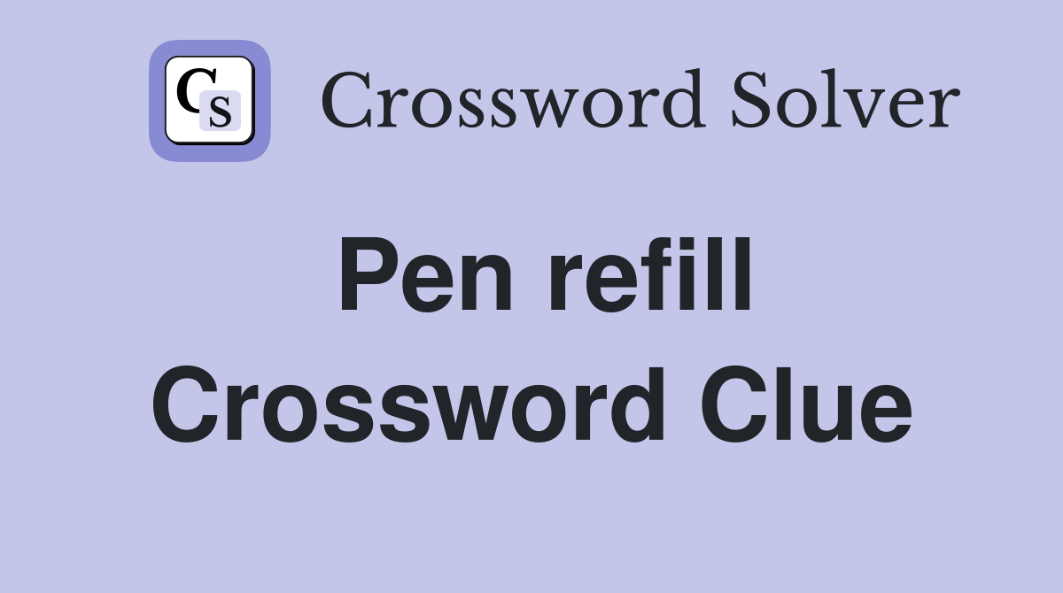 Pen refill Crossword Clue