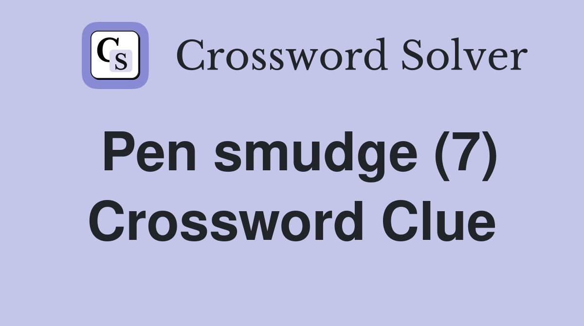 Pen smudge (7) Crossword Clue