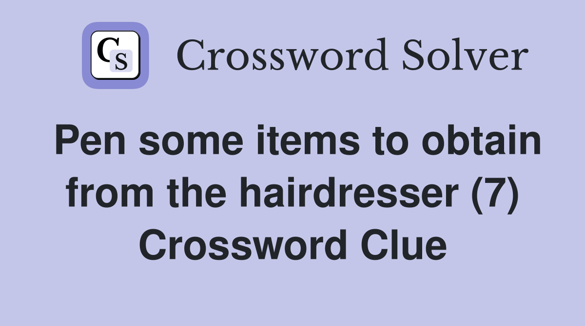 Pen some items to obtain from the hairdresser (7) Crossword Clue