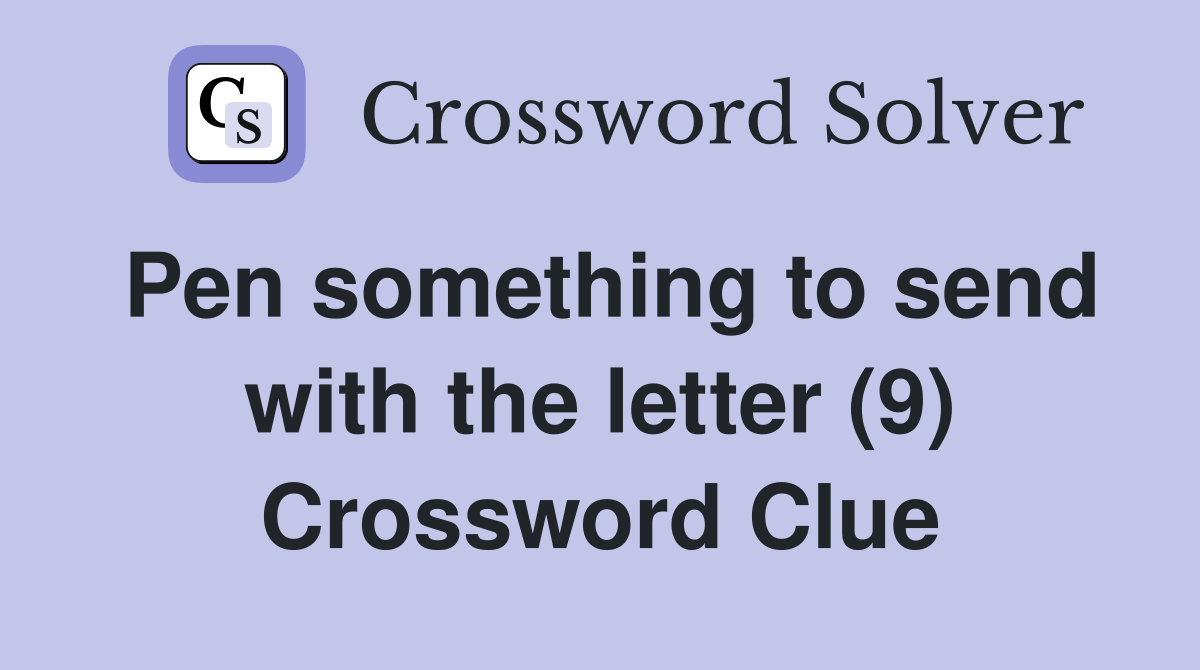 Pen something to send with the letter (9) Crossword Clue