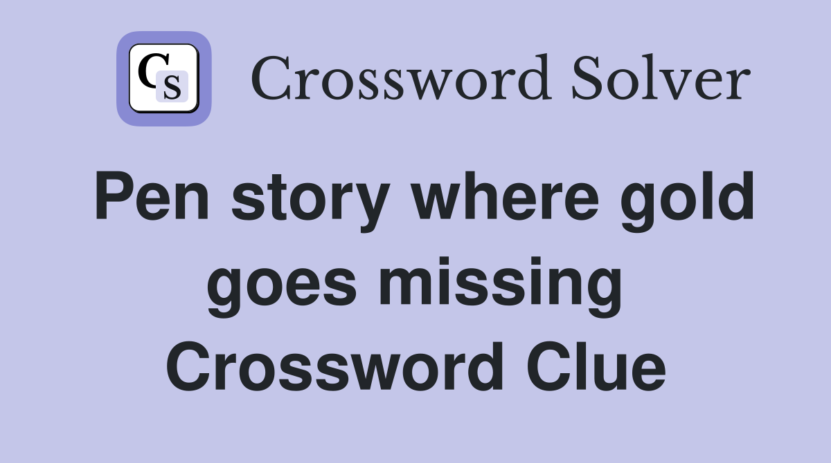Pen story where gold goes missing Crossword Clue