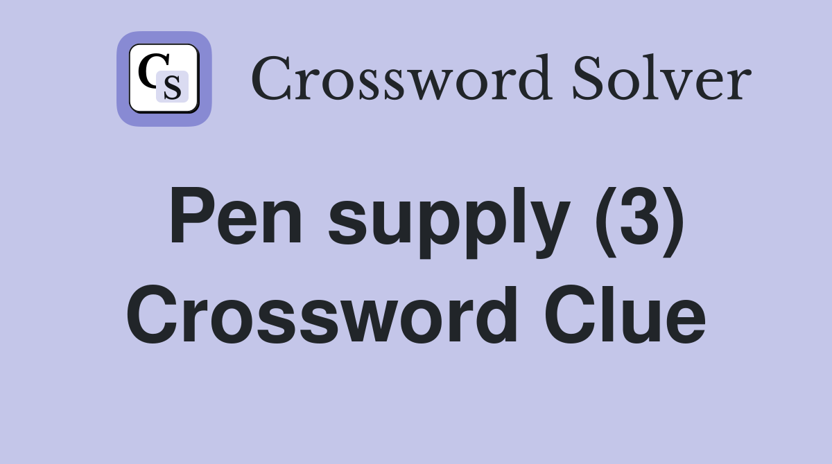 Pen supply (3) Crossword Clue