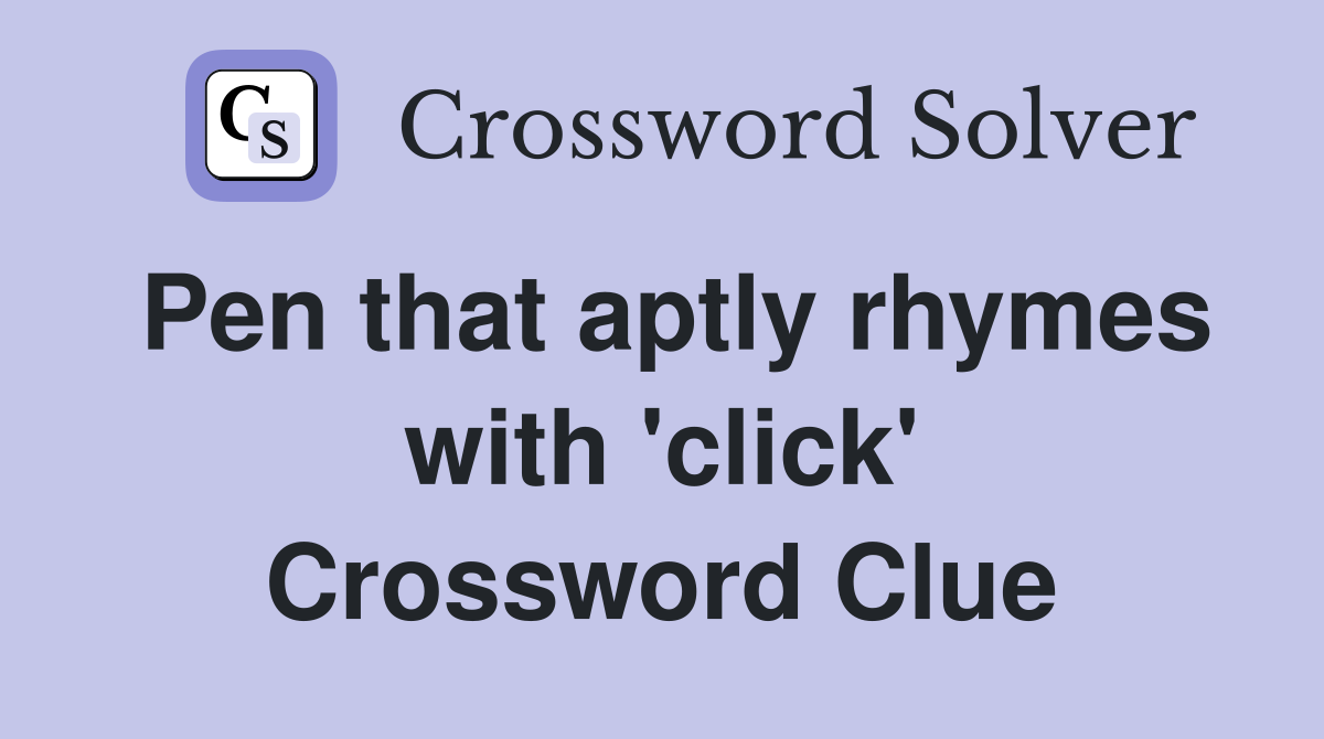 Pen that aptly rhymes with 'click' Crossword Clue