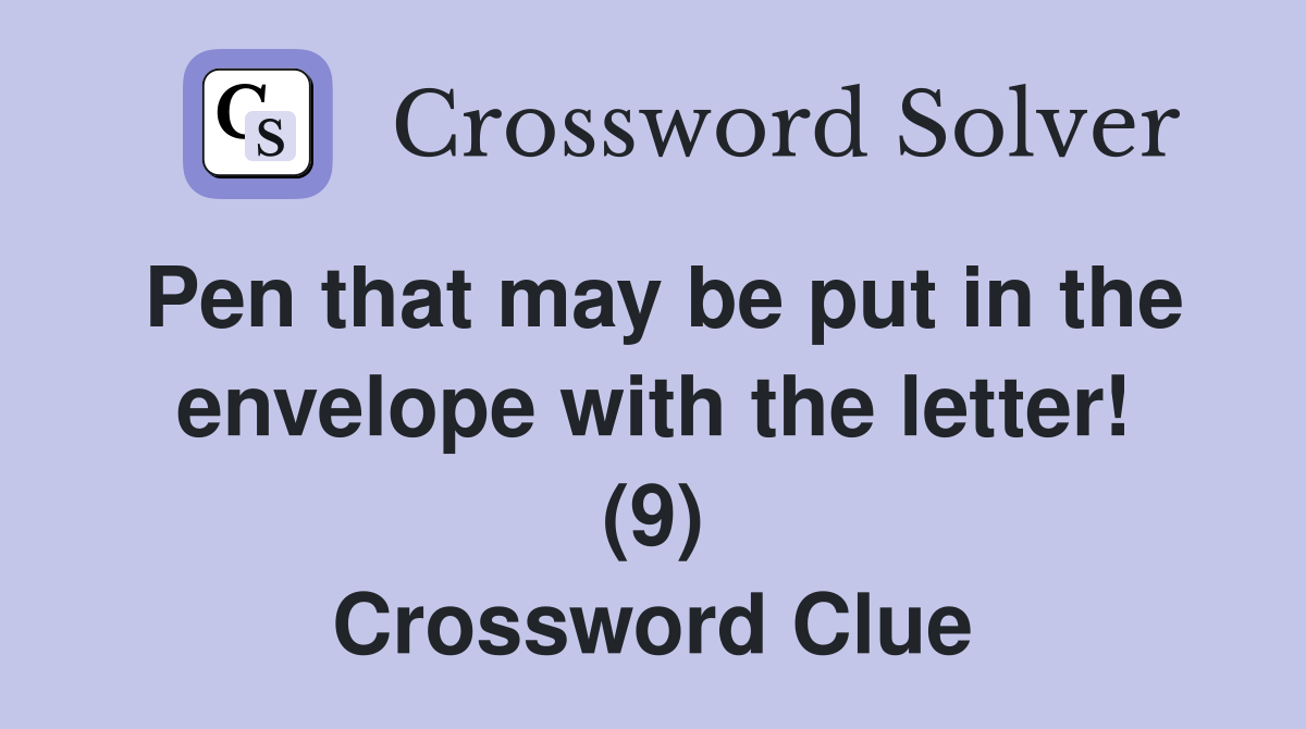 Pen that may be put in the envelope with the letter! (9) Crossword Clue