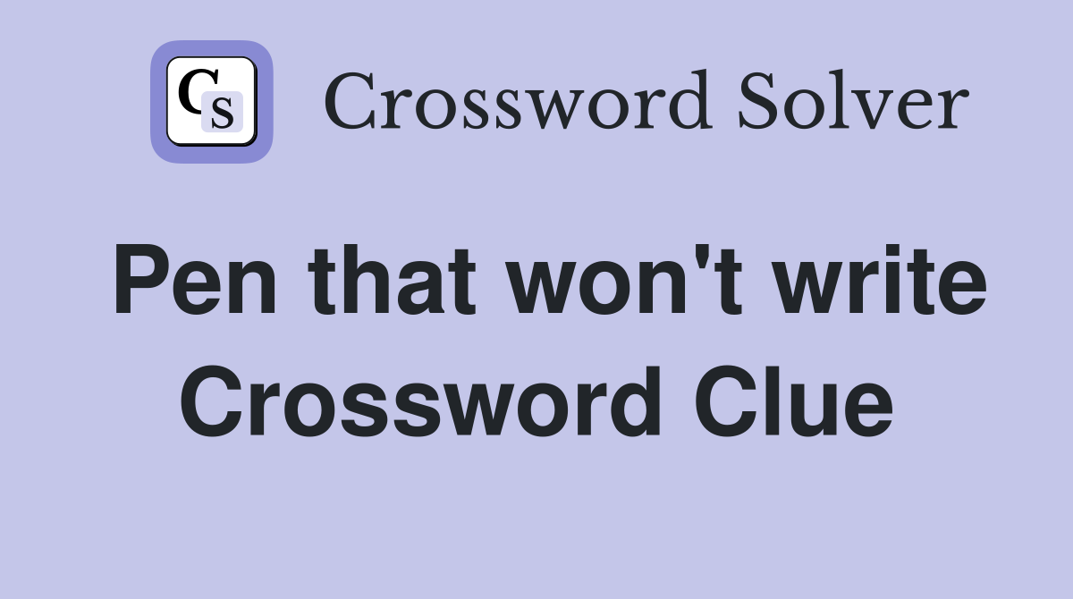 Pen that won't write Crossword Clue
