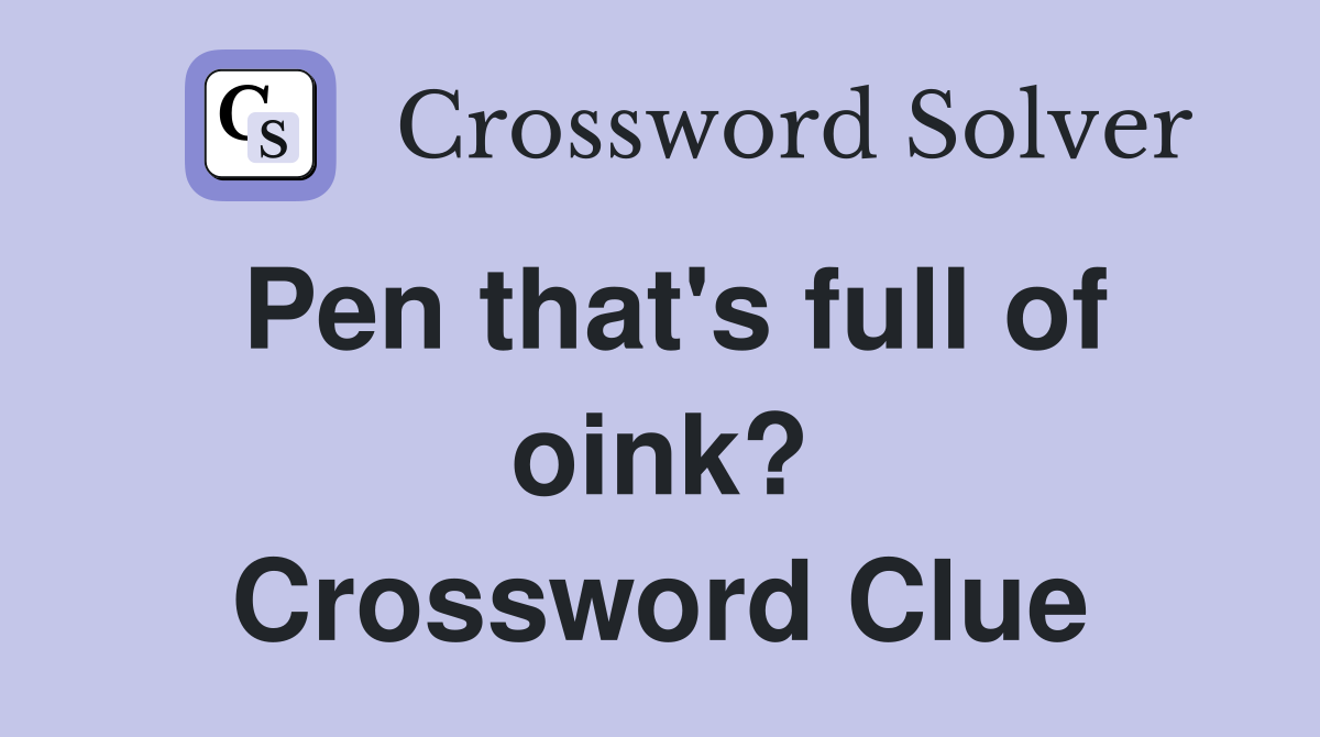 Pen that's full of oink? Crossword Clue