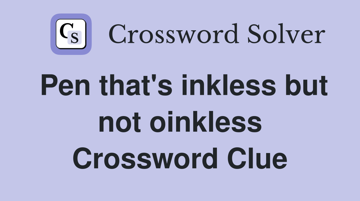 Pen that's inkless but not oinkless Crossword Clue