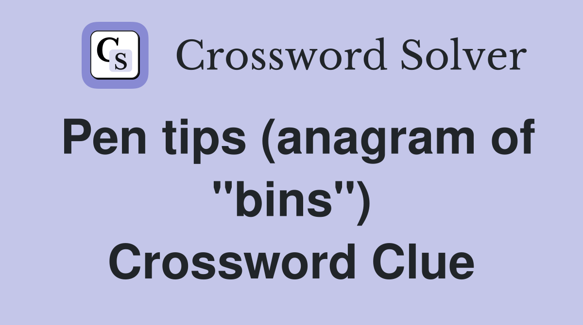 Pen tips (anagram of "bins") Crossword Clue