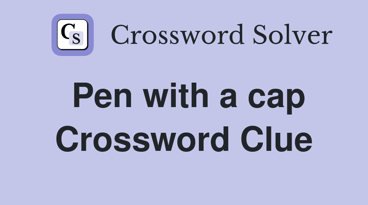 Pen with a cap Crossword Clue