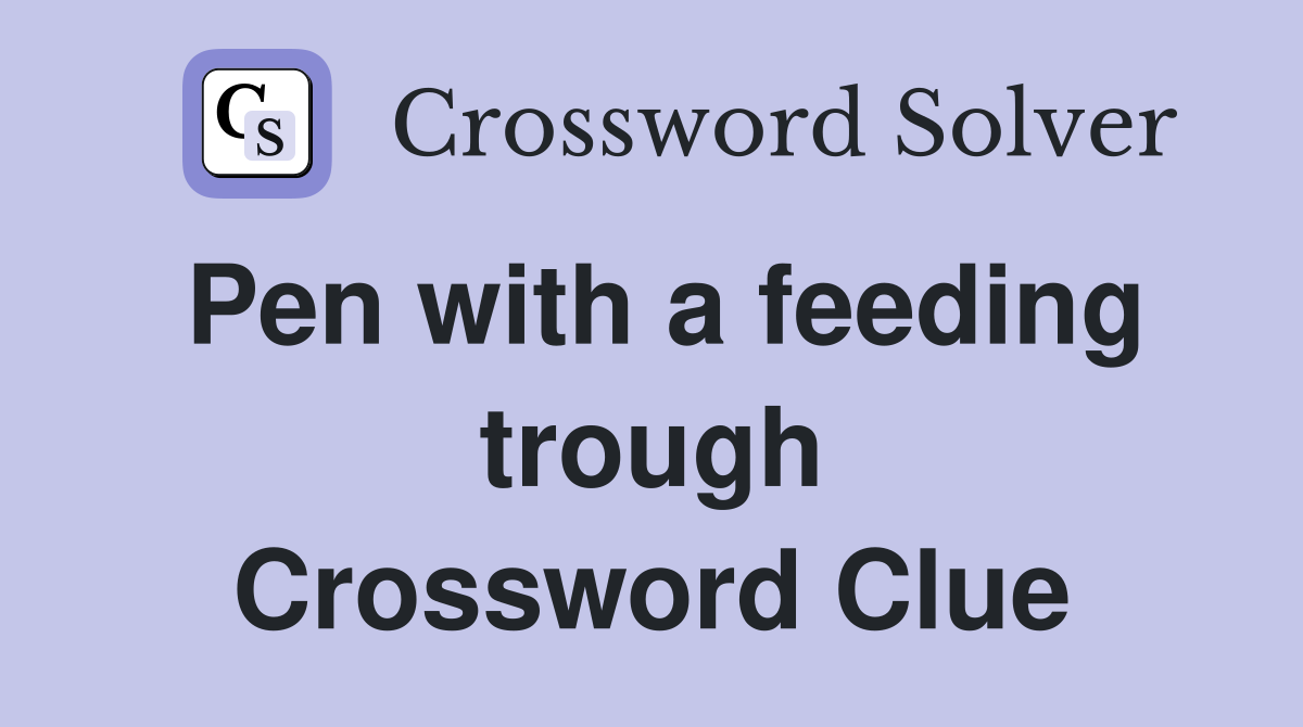 Pen with a feeding trough Crossword Clue