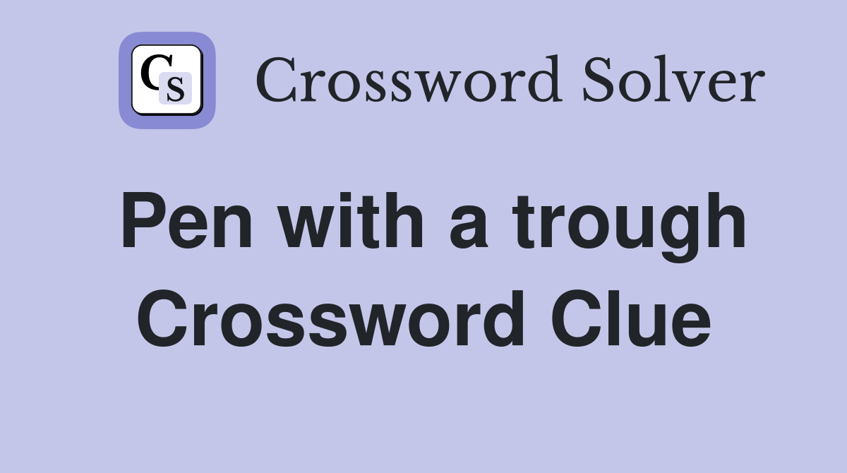 Pen with a trough Crossword Clue
