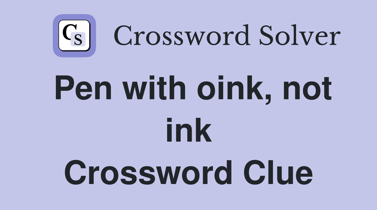 Pen with oink, not ink Crossword Clue