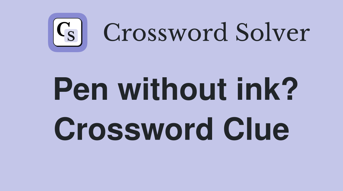 Pen without ink? Crossword Clue