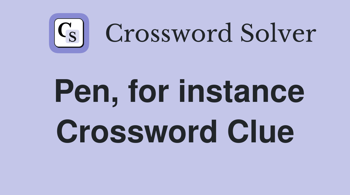 Pen, for instance Crossword Clue
