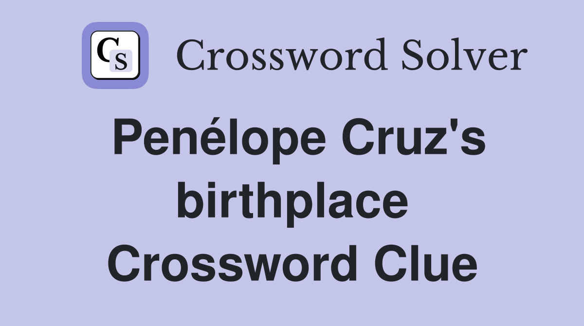 Penélope Cruz's birthplace Crossword Clue
