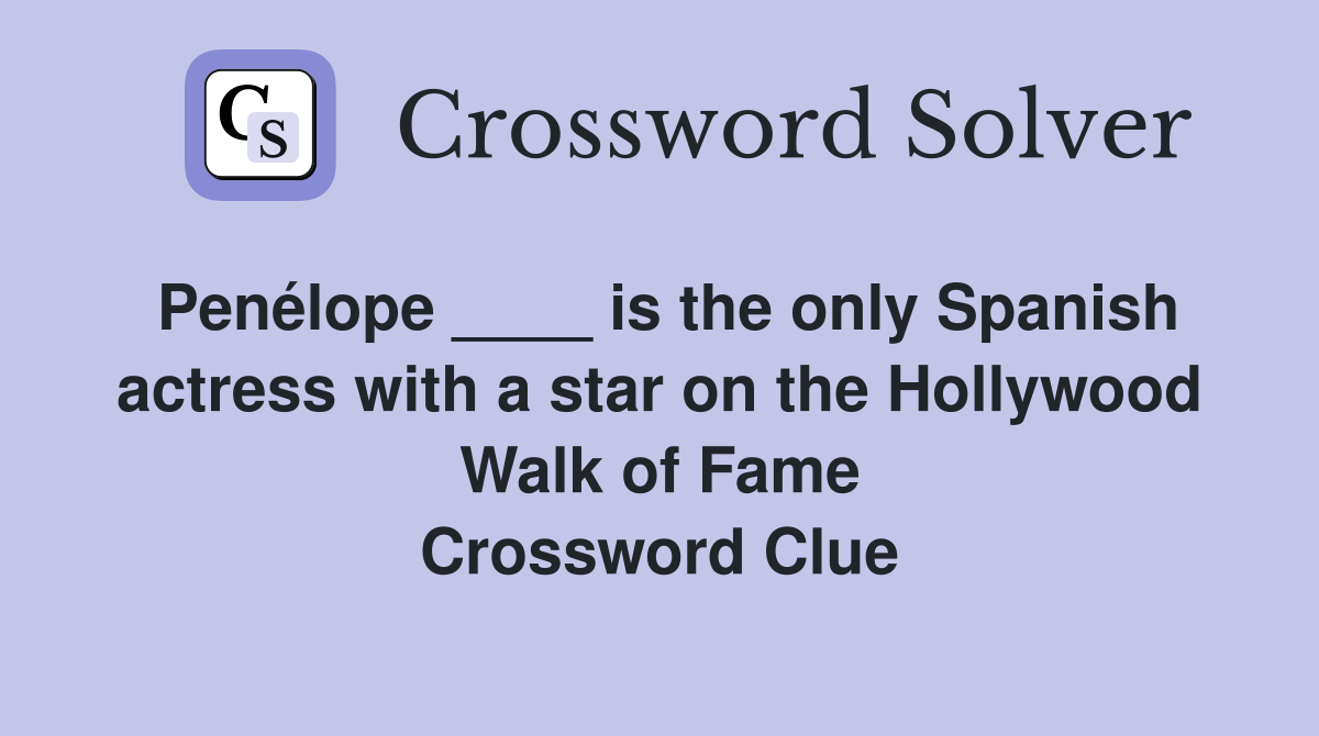 Penélope ____ is the only Spanish actress with a star on the Hollywood Walk of Fame Crossword Clue