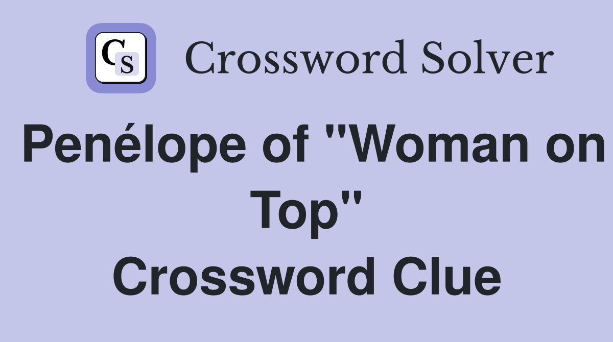 Penélope of "Woman on Top" Crossword Clue
