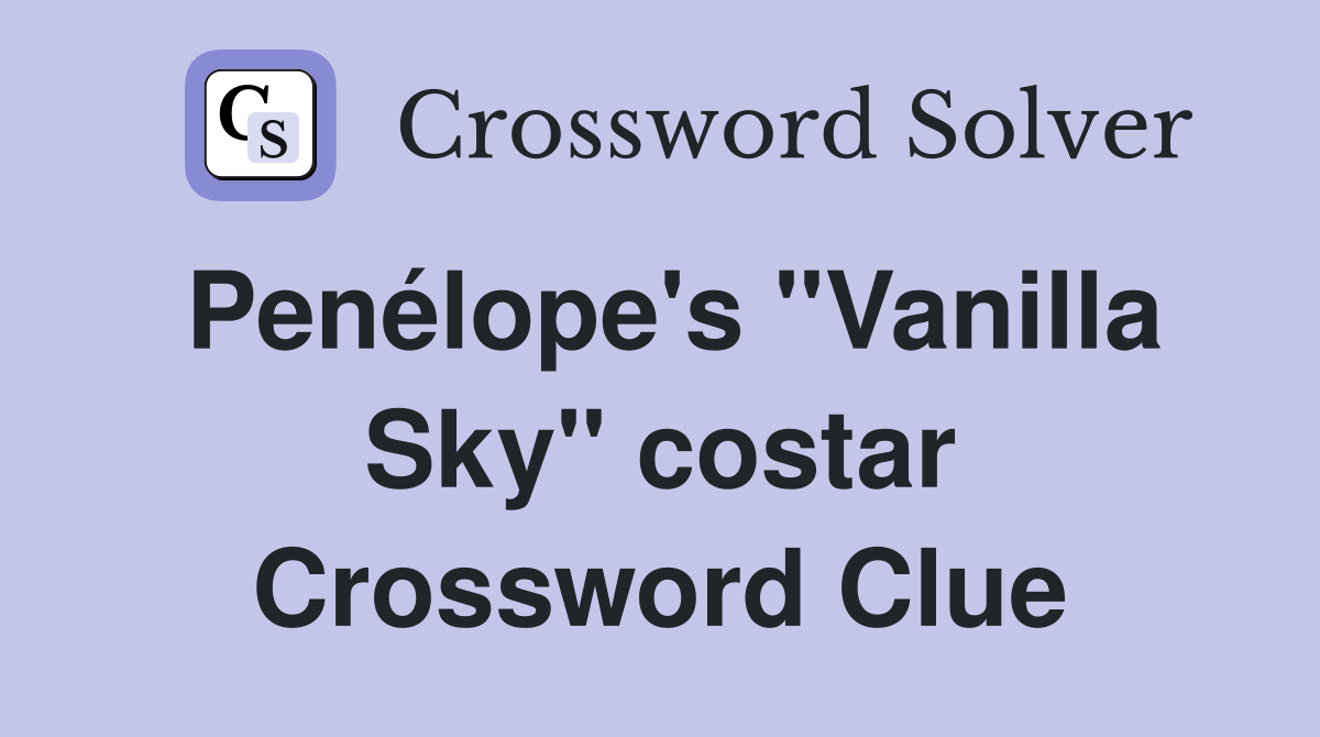 Penélope's "Vanilla Sky" costar Crossword Clue