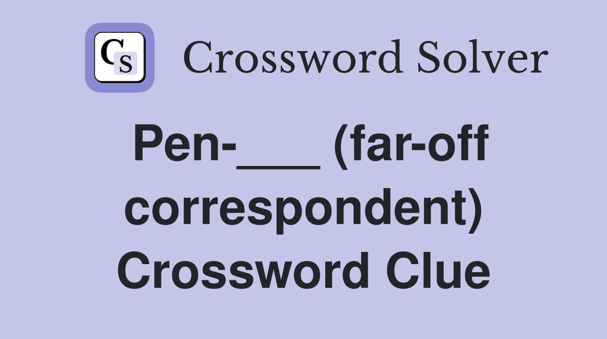 Pen-___ (far-off correspondent) Crossword Clue