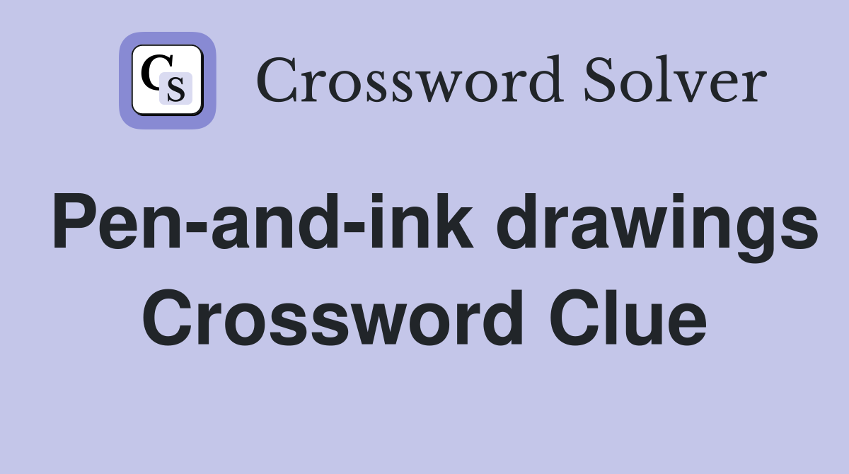 Pen-and-ink drawings Crossword Clue