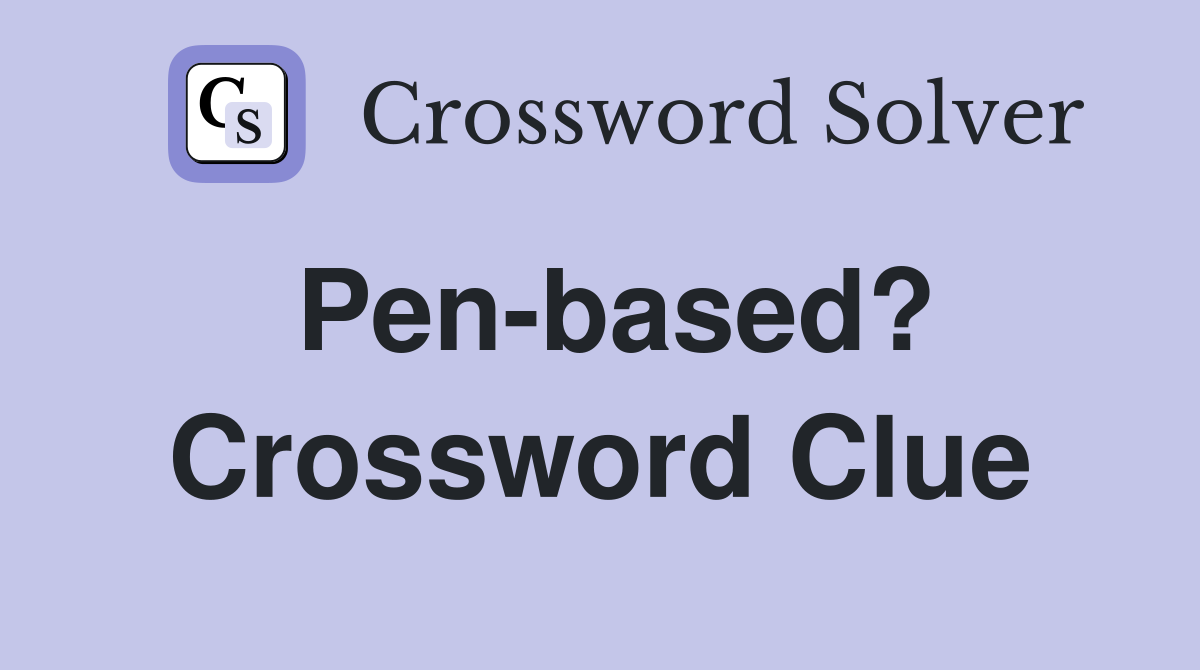Pen-based? Crossword Clue