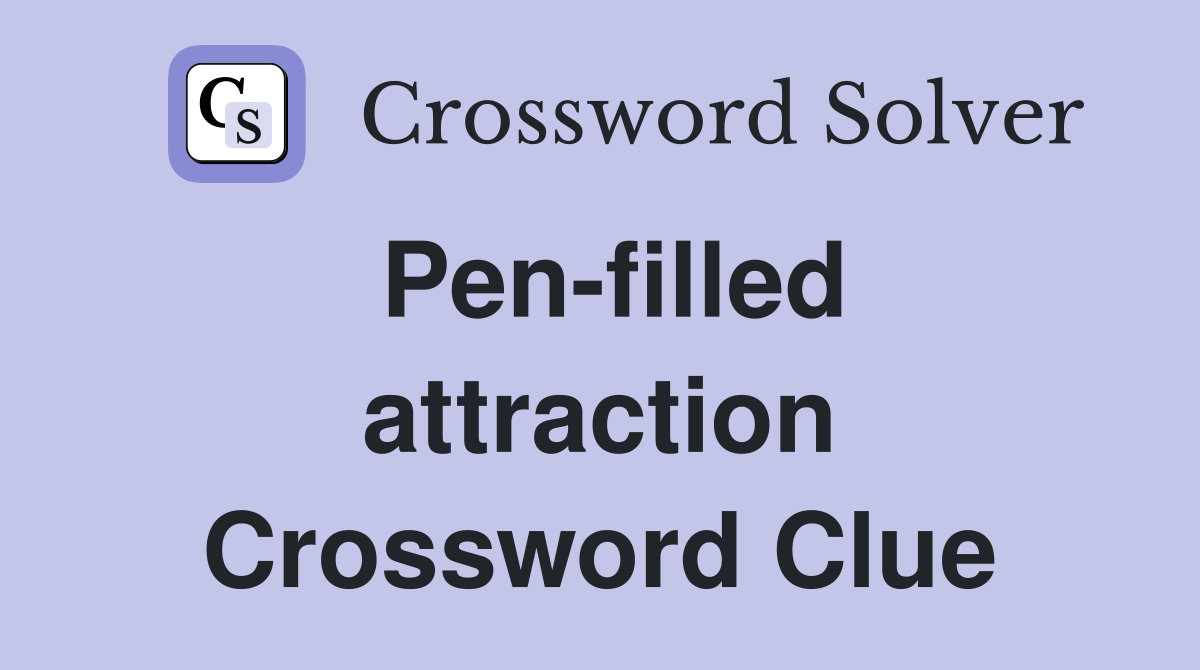 Pen-filled attraction Crossword Clue