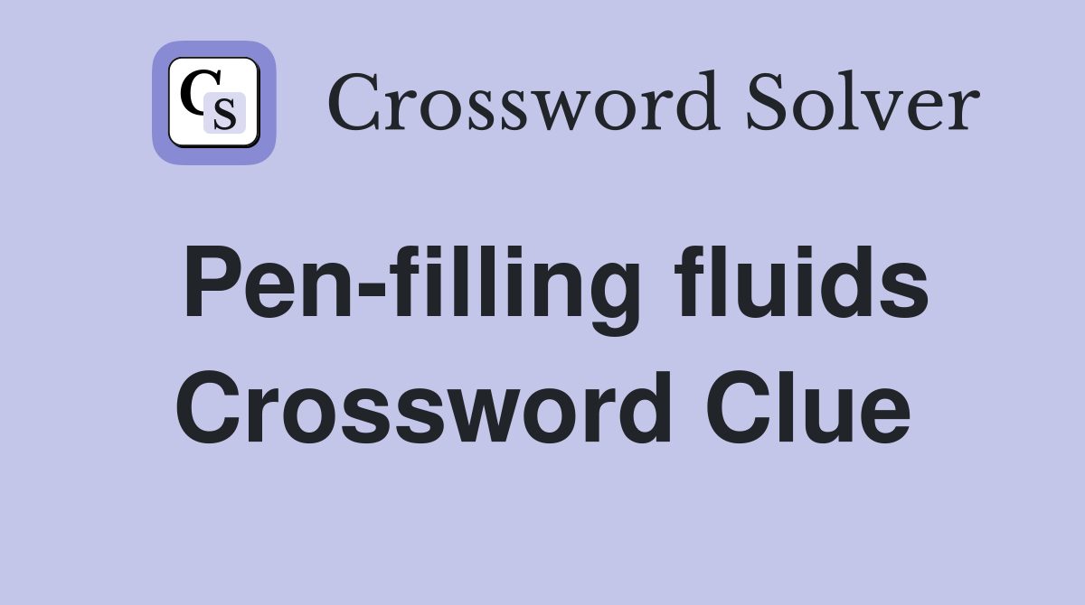 Pen-filling fluids Crossword Clue