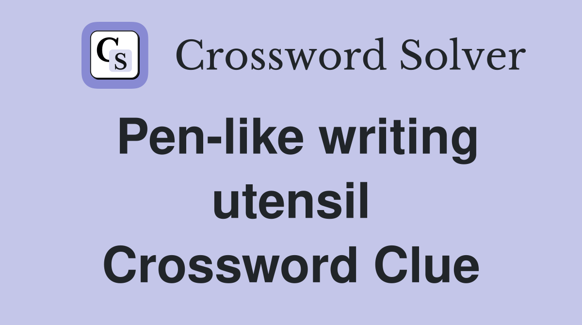 Pen-like writing utensil Crossword Clue