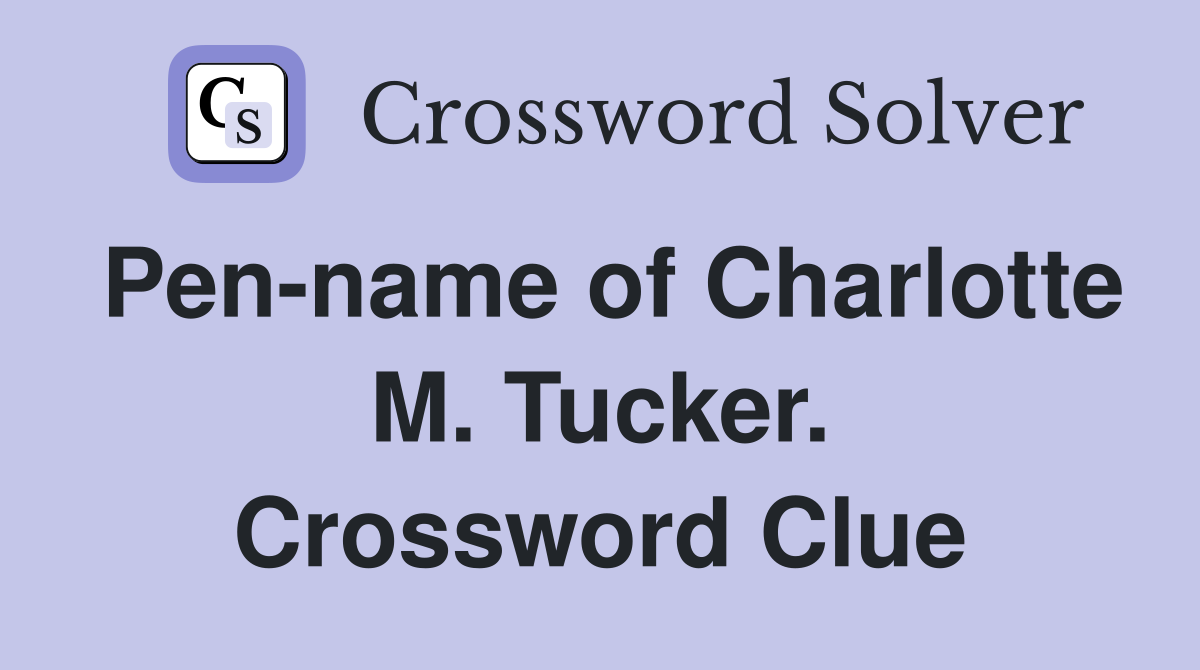 Pen-name of Charlotte M. Tucker. Crossword Clue