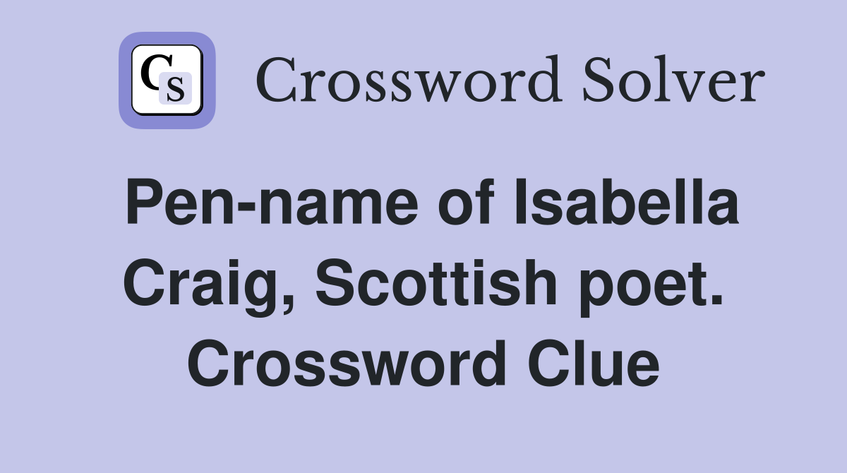 Pen-name of Isabella Craig, Scottish poet. Crossword Clue