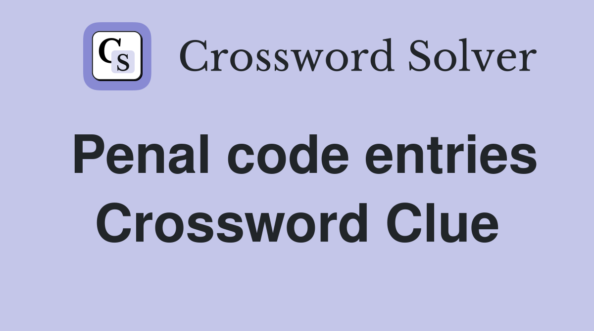 Penal code entries Crossword Clue