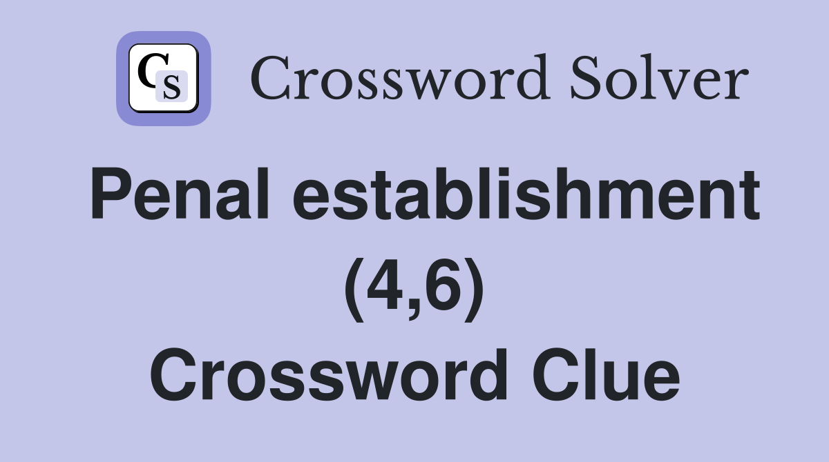 Penal establishment (4,6) Crossword Clue