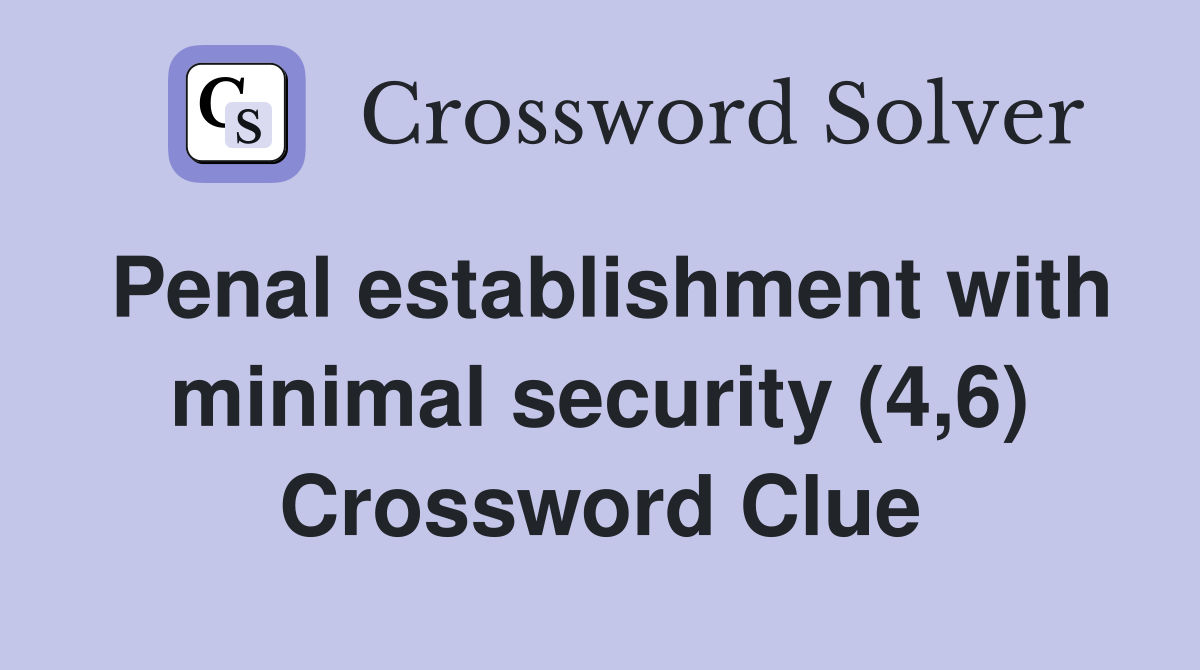 Penal establishment with minimal security (4,6) Crossword Clue