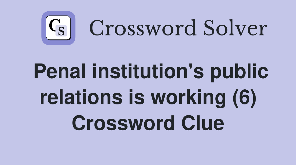 Penal institution's public relations is working (6) Crossword Clue
