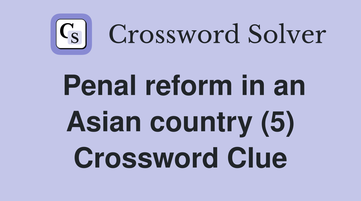 Penal reform in an Asian country (5) Crossword Clue