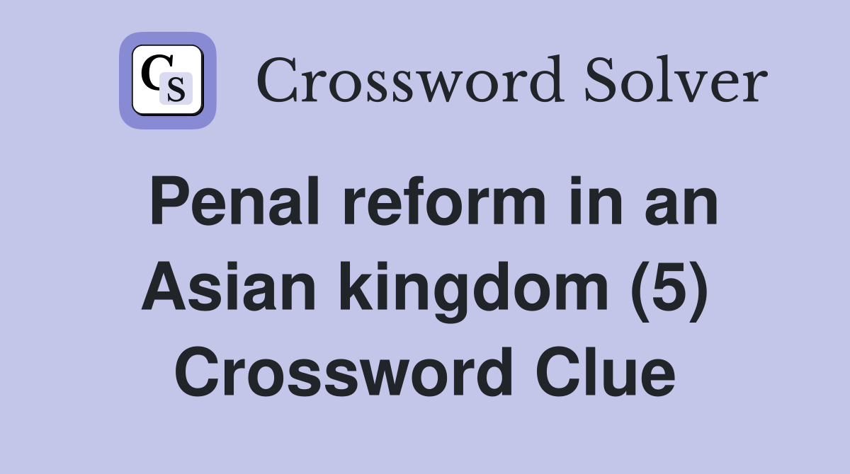 Penal reform in an Asian kingdom (5) Crossword Clue